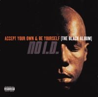 No I.D. - Accept Your Own and Be Yourself (The Black Album)