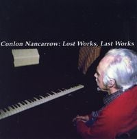 Conlon Nancarrow - Conlon Nancarrow: Lost Works, Last Works