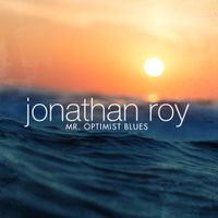 Jonathan Roy - Mr. Optimist Blues