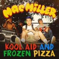 Mac Miller - Kool Aid & Frozen Pizza