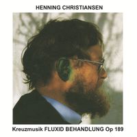 Henning Christiansen - Kreuzmusik FLUXID BEHANDLUNG Op 189