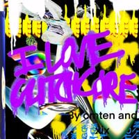 CMTEN - I Love Glitchcore