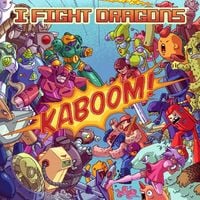 I Fight Dragons - Kaboom!