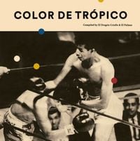 El Palmas Music - Color De Tr&oacute;pico Compiled by El Dr&aacute;gon Criollo & El Palmas