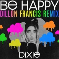 Dixie D&rsquo;Amelio & Dillon Francis - Be Happy (Dillon Francis Remix)