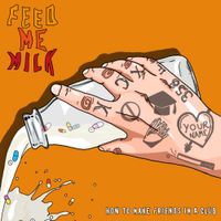 Feed Me Milk - How To Make Friends In A Club