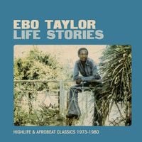 Ebo Taylor - Life Stories: Highlife & Afrobeat Classics 1973-1980