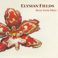 Elysian Fields - Bend Your Mind
