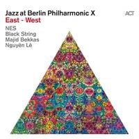 NES, Black String, Majid Bekkas & Nguyên Lê - Jazz at Berlin Philharmonic X: East &ndash; West