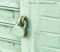 Antoine Beuger - S'Approcher S'&Eacute;loigner S'Absenter
