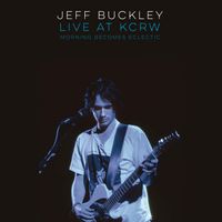 Jeff Buckley - Live At KCRW: Morning Becomes Eclectic