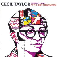 Cecil Taylor - Complete Live at the Cafe Montmartre