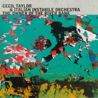 Cecil Taylor & Italian Instabile Orchestra - The Owner of the River Bank