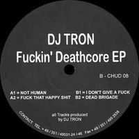 DJ Tron - Fuckin' Deathcore EP