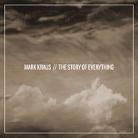 Mark Kraus - The Story of Everything