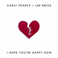 Carly Pearce & Lee Brice - I Hope You're Happy Now