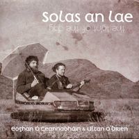Eoghan &Oacute; Ceannabh&aacute;in & Ultan O'Brien - Solas an Lae