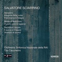 Orchestra Sinfonica Nazionale Della RAI / Tito Ceccherini - Salvatore Sciarrino: Variazioni; Allegoria della notte; Frammento e Adagio; Morte di Borromini; I fuochi oltre la ragione; Recitativo oscuro; Il suono e il tacere; Shadow
