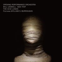 Bill Laswell, Iggy Pop, The Opening Performance Orchestra, Burroughs - The Acid Lands