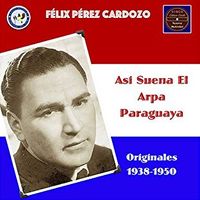 F&eacute;lix P&eacute;rez Cardozo - Asi suena el arpa paraguaya Originales 1938-1950