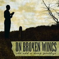 On Broken Wings - It's All a Long Goodbye