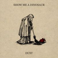 Show Me a Dinosaur - Dust