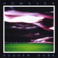 However - Sudden Dusk