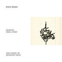 Steve Roden - Gradual Small Fires (And a Bowl of Resonant Milk)