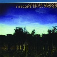 Creeper Lagoon - I Become Small and Go
