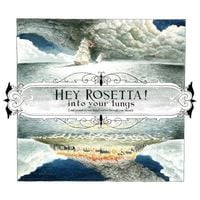 Hey Rosetta! - Into Your Lungs (and around in your heart, and on through your blood)