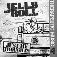 Jelly Roll - Therapeutic Music 4: Just My Thoughts