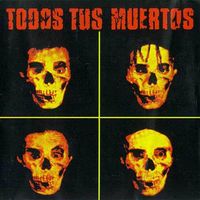 Todos Tus Muertos - Todos Tus Muertos