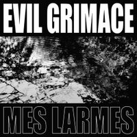 Evil Grimace - Mes Larmes