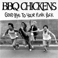BBQ Chickens - GOOD BYE TO YOUR PUNK ROCK