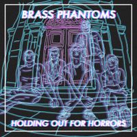 Brass Phantoms - Holding Out for Horrors