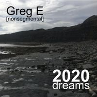 Greg E [nonsegmental] - 2020 dreams