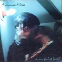 Commander Venus - Do You Feel at Home?