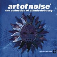 Art of Noise - The Seduction of Claude Debussy