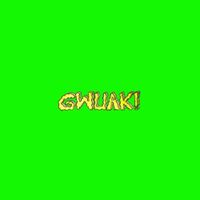 Gwuak! - Gwuak!