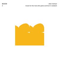 Ellen Fullman - Music for the Man Who Grew Common in Wisdom