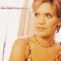 Alison Krauss - Forget About It