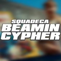 Squadeca! - SQUADECA BEAMIN CYPHER