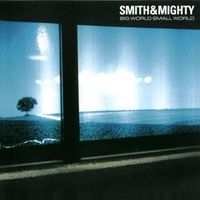 Smith & Mighty - Big World Small World