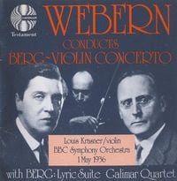 BBC Symphony Orchestra / Galimar Quartet / Anton Webern / Louis Krasner - Webern Conducts Berg: Violin Concerto; Lyric Suite