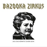 Bazooka Zirkus - Ach, Das K&ouml;nnte Sch&ouml;n Sein!