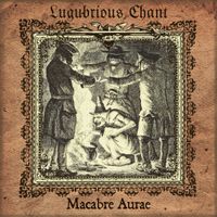 Lugubrious Chant - Macabre Aurae