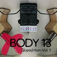 Body 13 - #003: Glazed Ham Vol. 1