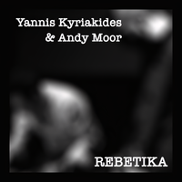 Yannis Kyriakides & Andy Moor - Rebetika