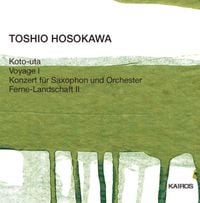 Deutsches Symphonie-Orchester Berlin / MusikFabrik / Peter Rundel / Ken Takaseki / Asako Urushihara / Johannes Ernst - Toshio Hosokawa: Koto-uta; Voyage I; Konzert f&uuml;r Saxophon und Orchester; Ferne-Landschaft II