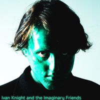 Ivan Knight and the Imaginary Friends - Ivan Knight and the Imaginary Friends